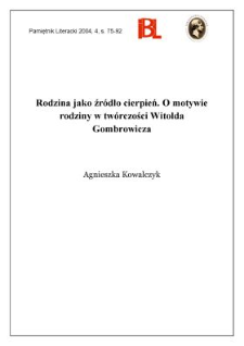 Rodzina jako źr&oacute;dło cierpień : o motywie rodziny w tw&oacute;rczości Witolda Gombrowicza