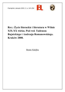 "Życie literackie i literatura w Wilnie XIX-XX wieku", pod red. Tadeusza Bujnickiego i Andrzeja Romanowskiego, Krak&oacute;w 2000