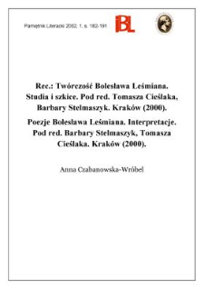 Twórczość Bolesława Leśmiana : studia i szkice. Pod red. Tomasza Cieślaka, Barbary Stelmaszczyk, Kraków 2000