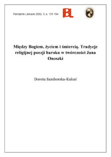 Między Bogiem, życiem i śmiercią : tradycje religijnej poezji baroku w tw&oacute;rczości Jana Onoszki