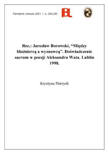 Jarosław Borowski, &bdquo;Między bluźniercą a wyznawcą&rdquo; : doświadczenie sacrum w poezji Aleksandra Wata. Indeks osobowy zestawił Jan Gotfryd, Lublin 1998