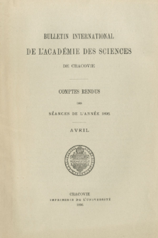 Bulletin International de L' Académie des Sciences de Cracovie : comptes rendus. (1896) No. 4 Avril