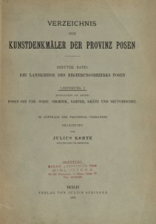 Die Kunstdenkm&auml;ler der Landkreise des Regierungsbezirks Posen. Lfg. 1, Enthaltend die Kreise Posen-Ost und -West, Obornik, Samter, Gr&auml;tz und Neutomischel