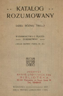 Katalog rozumowany dzieł różnej treści Wydawnictwa C. Plater-Zyberkówny.