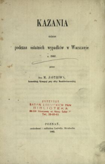 Kazania miane podczas ostatnich wypadk&oacute;w w Warszawie r. 1861