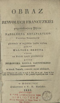 Obraz rewolucji francuzkiéj poprzedzający życie Napoleona Bonapartego cesarza Francuzów piérwotnie w angielskim ięzyku wydany przez Waltera Skotta a teraz na polski ięzyk przełożony przez pułkownika Karóla Sarnowskiego w 3 tomach, z 6 części złożonych