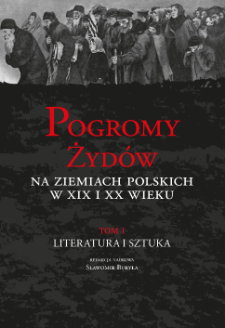 Pogromy Żyd&oacute;w na ziemiach polskich w XIX i XX wieku. T. 1, Literatura i sztuka, Title pages, Contents