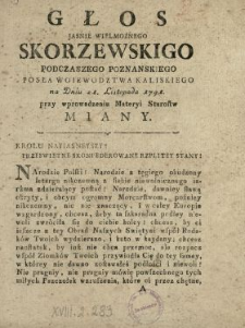Głos Jasnie Wielmożnego Skorzewskiego Podczaszego Poznanskiego Posła Woiewodztwa Kaliskiego na Dniu 21. Listopada 1791. przy wprowadzeniu Materyi Starostw Miany