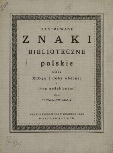Ilustrowane znaki biblioteczne polskie wieku XIX-go i doby obecnej z 14-tu podobiznami