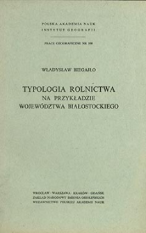 Typologia rolnictwa na przykładzie wojew&oacute;dztwa białostockiego = Agricultural typology a study made on the example of the Białystok voivodship = Tipologi&acirc; sel'skogo hoz&acirc;jstva na primere belostokskogo voevodstva