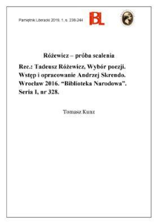 R&oacute;żewicz &ndash; pr&oacute;ba scalania. Rec.: Tadeusz R&oacute;żewicz, Wyb&oacute;r poezji. Wstęp i opracowanie Andrzej Skrendo. Wrocław 2016. &bdquo;Biblioteka Narodowa&rdquo;. Seria I, nr 328