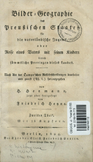 Bilder-Geographie des Preu&szlig;ischen Staates f&uuml;r die vaterl&auml;ndische Jugend; oder Resie eines Vaters mit seinen Kindern durch s&auml;mmtliche Provinzen dieses Landes. 2. T.