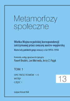 Wielka Wojna w polskiej korespondencji zatrzymanej przez cenzurę austro-węgierską : materiały polskich grup cenzury z lat 1914-1918. T. 1