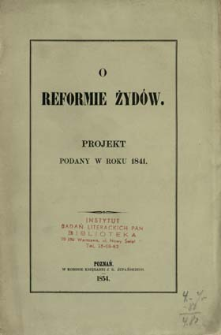 O reformie Żyd&oacute;w : projekt podany w roku 1841