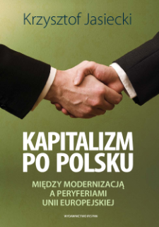 Kapitalizm po polsku : między modernizacją a peryferiami Unii Europejskiej