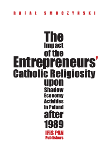 The impact of the entrepreneurs' catholic religiosity upon shadow economy activities in Poland after 1989 : approaching the moral community perspective
