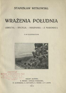 Wrażenia Południa : (Grecya - Sycylia - Hiszpania - z Marokko)