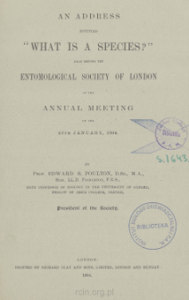 An address entitled &ldquo;What is a species?&rdquo; read before the Entomological Society of London at the Annual Meeting on the 20th January, 1904