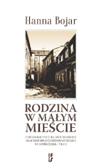 Rodzina w małym mieście : z socjologicznych badań terenowych lokalnych społeczności obywatelskich we współczesnej Polsce