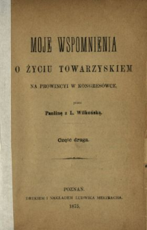 Moje wspomnienia o życiu towarzyskiem na prowincyi w Kongres&oacute;wce. Cz. 2