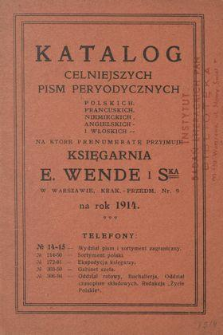 Katalog celniejszych pism peryodycznych polskich, francuskich, niemieckich, angielskich i włoskich, na kt&oacute;re prenumeratę przyjmuje Księgarnia E. Wende i S-ka w Warszawie [...] na rok 1914.