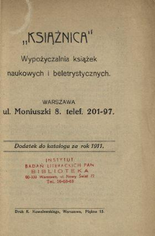 "Książnica". Wypożyczalnia książek naukowych i beletrystycznych. Warszawa ul. Moniuszki 8 [....] : Dodatek do katalogu za rok 1911.