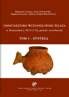 Cmentarzysko wczesnej epoki żelaza w Domasławiu 10/11/12, powiat wrocławski. Tom 4 - Synteza