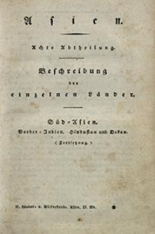 Asien : Beschreibung der einzelnen L&auml;nder. Abt. 8, S&uuml;d-Asien : Border-Indien, Hindustan und Dekan : (Fortsetzung).