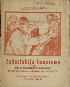 Zadesfakcja honorowa czyli Jak si zemszczał Pinkus Katz : historyczne bałade powiedziane od Balsamcia