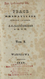Prace dramatyczne, tłumaczone i oryginalne J. S. Jasińskiego A. D. T. W. T. 10.