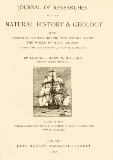 Journal of researches into the natural history and geology of the countries visited during the voyage of H.M.S. Beagle round the world : under the command of Capt. Fitz Roy, R.N.