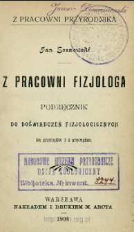 Z pracowni fizjologa : podręcznik do doświadczeń fizjologicznych : bez przyrząd&oacute;w i z przyrządami