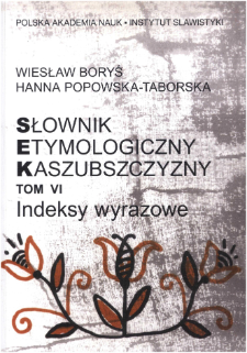 Słownik etymologiczny Kaszubszczyzny. T. 6, Indeksy wyrazowe do tom&oacute;w I-V (z płytą CD)