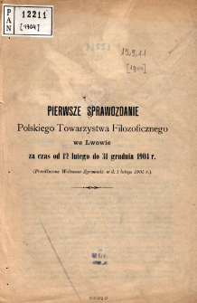 Pierwsze Sprawozdanie Polskiego Towarzystwa Filozoficznego we Lwowie za czas za czas od 1. stycznia do 31. grudnia 1903