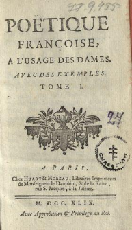 Poëtique Françoise A L'Usage Des Dames : Avec Des Exemples. T. 1