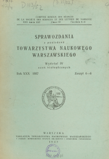Sprawozdania z Posiedzeń Towarzystwa Naukowego Warszawskiego. Wydział 4, Nauk Biologicznych, Rok 30, 1937, Zeszyt 4-6