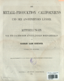 Die Metall-Produktion Californiens und der angrenzenden Länder : Mittheilungen von den pacifischen Küstenländern Nord-Amerika's
