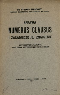 Sprawa numerus clausus i zasadnicze jej znaczenie : antysemityzm akademicki jako objaw antysemityzmu społecznego