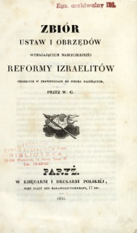 Zbi&oacute;r ustaw i obrzęd&oacute;w wymagających najrychlejsz&eacute;j reformy Izraelit&oacute;w osiadłych w prowincijach do Polski należących