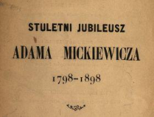 Stuletni jubileusz Adama Mickiewicza : 1798-1898 : [program obchodów]
