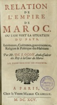Relation de L'Empire de Maroc : Ou L'on Voit la Situation du Pays, Les m&oelig;urs, Co&ucirc;tumes, gouvernement, Religion & Politique des Habitans