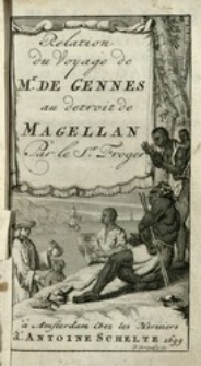 Relation D'un Voyage Fait en 1695. 1696. & 1697. Aux Cotes D'Afrique, D&eacute;troit de Magellan, Bresil, Cayenne et Isles Antilles, Par une Escadre des Vaisseaux du Roi, command&eacute;e par M. De Gennes
