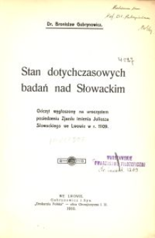 Stan dotychczasowych badań nad Słowackim : odczyt wygłoszony na uroczystem posiedzeniu Zjazdu imienia Juliusza Słowackiego we Lwowie w r. 1909