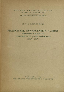 Franciszek Szwarcenberg-Czerny : profesor geografii Uniwersytetu Jagiellońskiego (1847-1917) = Szwarcenberg-Czerny professor of Cracow University = František Švarcenberg-Černy