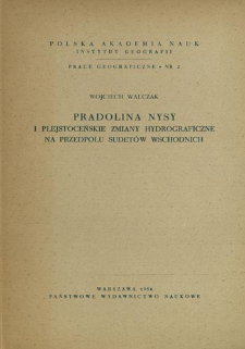 Pradolina Nysy i plejstoceńskie zmiany hydrograficzne na przedpolu Sudet&oacute;w Wschodnich = The outwash valley of the Nysa river and the Pleistocene hydrographic changes in the foreland of the eastern Sudetes = Pradolina reki Nysy i preobrazovanija rečnoj seti u podnožija Vostočnych Sudetov vo vremja plejstocena