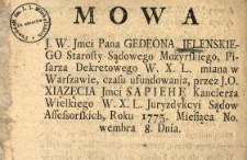 Mowa J. W. Jmci Pana Gedeona Jelenskiego Starosty Sądowego Mozyrskiego, Pisarza Dekretowego W.X.L. miana w Warszawie, czasu ufundowania, przez J. O. Xiązęcia Jmci Sapiehę Kanclerza Wielkiego W.X.L. Juryzdykcyi Sądow Assessorskich, Roku 1775. Miesiąca Nowembra 8. Dnia
