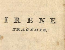 Irene : Tragédie De M. De Voltaire, Représentée pour la premiere fois le 16 Mars 1778 par les Comédiens ordinaires du Roi