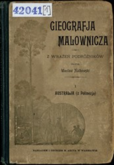 Gieografja malownicza : z wrażeń podróżników. [Cz.] 1, Australja (z Polinezją)