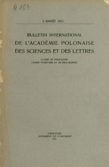 Bulletin International de L'Académie Polonaise des Sciences et des Lettres : Classe de Philologie : Classe d'Histoire et de Philosophie. (1921) No. 1-10 Janvier-Décembre