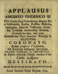 Applausus Augusto Friderico III. Dei Gratia Regi Poloniarum, Magno Duci Lithvani&aelig;, Russi&aelig;, Prussi&aelig; [...] Reduci prospere Varsaviam, Ad Ecclesi&aelig; militantis subsidium, Poloni&aelig; Tutelam & Ornamentum In Festivo Adventus Plausu, omnium Votis C&aelig;lo Auspice Destinato